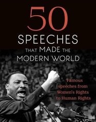 50 Speeches That Made the Modern World: Famous Speeches from Women's Rights to Human Rights цена и информация | Поэзия | 220.lv