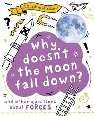 Question of Science: Why Doesn't the Moon Fall Down? And Other Questions about Forces cena un informācija | Grāmatas pusaudžiem un jauniešiem | 220.lv