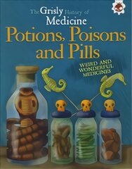 Potions, Poisons and Pills: Grisly History of Medicine cena un informācija | Grāmatas pusaudžiem un jauniešiem | 220.lv