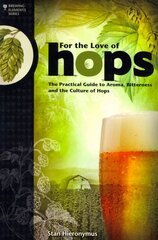 For The Love of Hops: The Practical Guide to Aroma, Bitterness and the Culture of Hops cena un informācija | Pavārgrāmatas | 220.lv