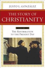 Story of Christianity Volume 2: The Reformation to the Present Day Revised, Updated ed., v. 2, Story of Christianity Volume 2:The Reformation to the Present Day Reformation to the Present Day cena un informācija | Garīgā literatūra | 220.lv