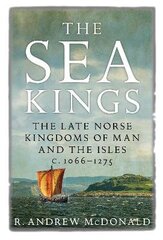 Sea Kings: The Late Norse Kingdoms of Man and the Isles c.1066-1275 New in Paperback cena un informācija | Vēstures grāmatas | 220.lv