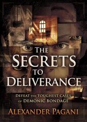 Secrets to Deliverance, The: Defeat the Toughest Cases of Demonic Bondage cena un informācija | Garīgā literatūra | 220.lv