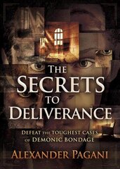 Secrets to Deliverance, The: Defeat the Toughest Cases of Demonic Bondage цена и информация | Духовная литература | 220.lv