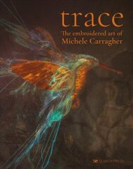 Trace: The Embroidered Art of Michele Carragher цена и информация | Книги об искусстве | 220.lv