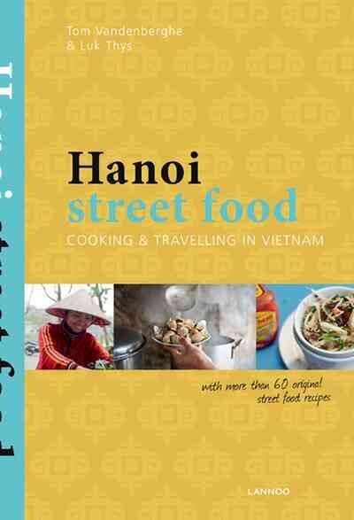 Hanoi Street Food: Cooking and Travelling in Vietnam: Cooking and Travelling in Vietnam цена и информация | Pavārgrāmatas | 220.lv