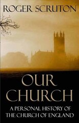 Our Church: A Personal History of the Church of England Main cena un informācija | Garīgā literatūra | 220.lv