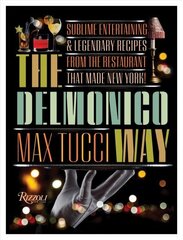 Delmonico Way: Sublime Entertaining and Legendary Recipes from the Restaurant That Made New York цена и информация | Книги рецептов | 220.lv