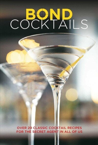 Bond Cocktails: Over 20 Classic Cocktail Recipes for the Secret Agent in All of Us cena un informācija | Pavārgrāmatas | 220.lv