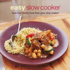 Easy Slow Cooker: Fuss-Free Food from Your Slow Cooker cena un informācija | Pavārgrāmatas | 220.lv