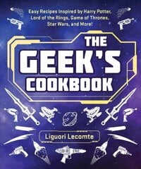 Geek's Cookbook: Easy Recipes Inspired by Harry Potter, Lord of the Rings, Game of Thrones, Star Wars, and More! цена и информация | Книги рецептов | 220.lv