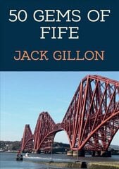 50 Gems of Fife: The History & Heritage of the Most Iconic Places cena un informācija | Vēstures grāmatas | 220.lv