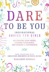 Dare to Be You: Inspirational Advice for Girls on Finding Your Voice, Leading Fearlessly, and Making a Difference cena un informācija | Grāmatas pusaudžiem un jauniešiem | 220.lv