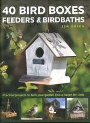 40 Bird Boxes, Feeders & Birdbaths: Practical projects to turn your garden into a haven for birds cena un informācija | Mākslas grāmatas | 220.lv