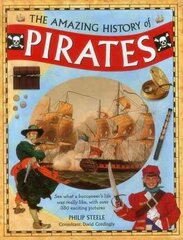 Amazing History of Pirates: See What a Buccaneer's Life Was Really Like, with Over 350 Exciting Pictures цена и информация | Книги для подростков и молодежи | 220.lv