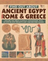 Find Out About Ancient Egypt, Rome & Greece: Exploring the Great Classical Civilizations, with 60 Step-by-step Projects and 1500 Exciting Images cena un informācija | Grāmatas pusaudžiem un jauniešiem | 220.lv