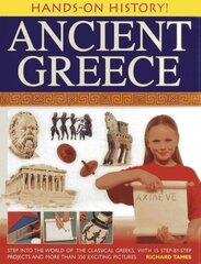 Hands-on History! Ancient Greece: Step into the World of the Classical Greeks, with 15 Step-by-step Projects and 350 Exciting Pictures cena un informācija | Grāmatas pusaudžiem un jauniešiem | 220.lv