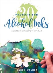 20 Projects for Alcohol Inks: A Workbook for Creating Your Best Art: A Workbook for Creating Your Best Art cena un informācija | Mākslas grāmatas | 220.lv