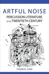 Artful Noise: Percussion Literature in the Twentieth Century cena un informācija | Mākslas grāmatas | 220.lv