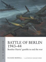 Battle of Berlin 1943-44: Bomber Harris' gamble to end the war cena un informācija | Vēstures grāmatas | 220.lv