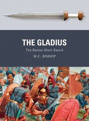 Gladius: The Roman Short Sword цена и информация | Исторические книги | 220.lv