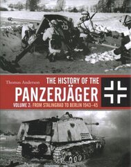 History of the Panzerjager: Volume 2: From Stalingrad to Berlin 1943-45 цена и информация | Исторические книги | 220.lv