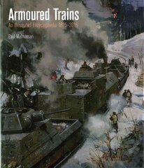 Armoured Trains: An Illustrated Encyclopaedia 1826-2016: An Illustrated Encyclopaedia 1826-2016 cena un informācija | Vēstures grāmatas | 220.lv