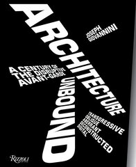 Architecture Unbound: A Century of the Disruptive Avant-Garde cena un informācija | Grāmatas par arhitektūru | 220.lv