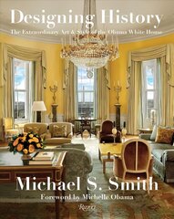 Designing History: The Extraordinary Art and Style of the Obama White House cena un informācija | Grāmatas par arhitektūru | 220.lv