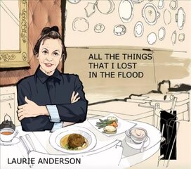 Laurie Anderson: All the Things I Lost in the Flood цена и информация | Книги об искусстве | 220.lv