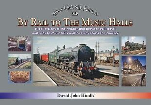 BY RAIL TO THE MUSIC HALLS: Recollections of the relationship between rail travel and trips to music halls and theatres across the country cena un informācija | Ceļojumu apraksti, ceļveži | 220.lv