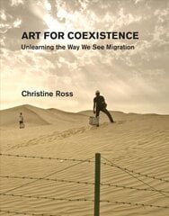 Art for Coexistence: Unlearning the Way We See Migration цена и информация | Книги об искусстве | 220.lv