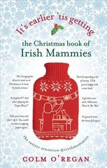 It's Earlier 'Tis Getting: The Christmas Book of Irish Mammies цена и информация | Фантастика, фэнтези | 220.lv