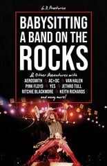 Babysitting A Band On The Rocks: & Other Adventures with Aerosmith, AC/DC, Van Halen, Pink Floyd, Yes, Jethro Tull, Ritchie Blackmore, Keith Richards and Many More! cena un informācija | Mākslas grāmatas | 220.lv