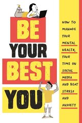 Be Your Best You: How to manage your mental health, your time on social media and beat stress   and anxiety цена и информация | Книги для подростков и молодежи | 220.lv