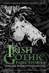 Irish Gothic Fairy Stories: From the 32 Counties of Ireland New edition cena un informācija | Fantāzija, fantastikas grāmatas | 220.lv