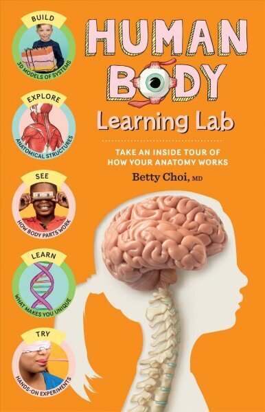 Human Body Learning Lab: Take an Inside Tour of How Your Body's Anatomy Works: Discover How Your Body Works, from Head to Toe! with Hands-On Experiments & Amazing Anatomy Facts цена и информация | Grāmatas pusaudžiem un jauniešiem | 220.lv