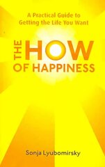 How Of Happiness: A Practical Guide to Getting The Life You Want цена и информация | Самоучители | 220.lv