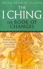 I Ching Or Book Of Changes: Use the Wisdom of the Chinese Sages for Success and Good Fortune цена и информация | Самоучители | 220.lv