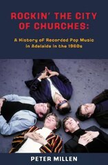 Rockin' the City of Churches: A History of Recorded Pop Music in Adelaide in the 1960s цена и информация | Книги об искусстве | 220.lv