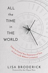 All the Time in the World: Learn to Control Your Experience of Time to Live a Life Without Limitations cena un informācija | Pašpalīdzības grāmatas | 220.lv