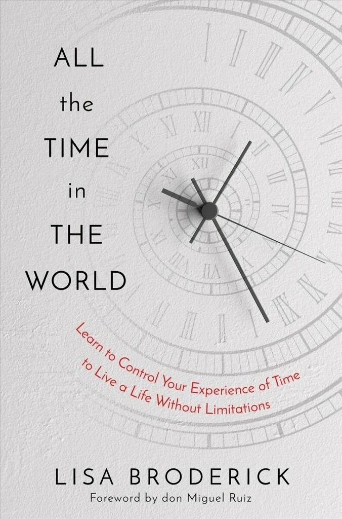 All the Time in the World: Learn to Control Your Experience of Time to Live a Life Without Limitations цена и информация | Pašpalīdzības grāmatas | 220.lv