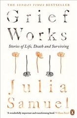 Grief Works: Stories of Life, Death and Surviving цена и информация | Самоучители | 220.lv