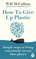 How to Give Up Plastic: Simple steps to living consciously on our blue planet cena un informācija | Pašpalīdzības grāmatas | 220.lv