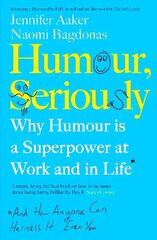 Humour, Seriously: Why Humour Is A Superpower At Work And In Life cena un informācija | Pašpalīdzības grāmatas | 220.lv