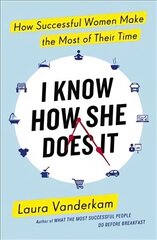 I Know How She Does It: How Successful Women Make the Most of their Time cena un informācija | Pašpalīdzības grāmatas | 220.lv