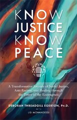 Know Justice Know Peace: A Transformative Journey of Social Justice, Anti-Racism and Healing through the Power of the Enneagram цена и информация | Самоучители | 220.lv