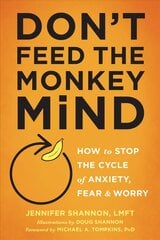 Don't Feed the Monkey Mind: How to Stop the Cycle of Anxiety, Fear, and Worry cena un informācija | Pašpalīdzības grāmatas | 220.lv