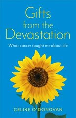 Gifts from the Devastation: what cancer taught me about life cena un informācija | Pašpalīdzības grāmatas | 220.lv