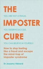 Imposter Cure: How to stop feeling like a fraud and escape the mind-trap of imposter syndrome цена и информация | Самоучители | 220.lv